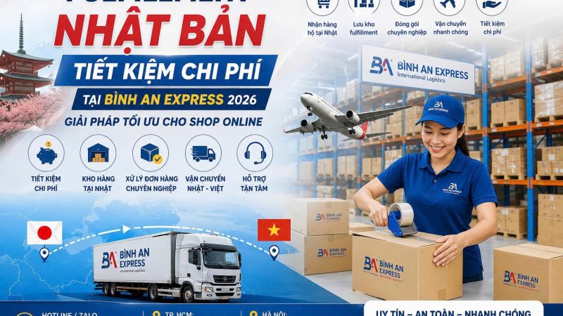 FULFILLMENT NHẬT BẢN TIẾT KIỆM CHI PHÍ TẠI BÌNH AN EXPRESS 2026 – GIẢI PHÁP TỐI ƯU CHO SHOP ONLINE
